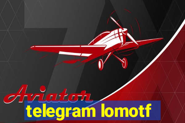 telegram lomotf